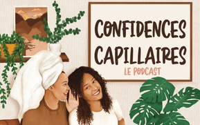 Confidences capillaires : Le podcast 